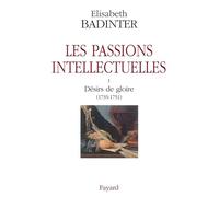 Les passions intellectuelles tome I: I Désirs de gloire (1735-1751)
