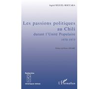 Les Passions Politiques Au Chili Durant L'unité Populaire (1970-1973) - Essai D'analyse Socio-Historique
