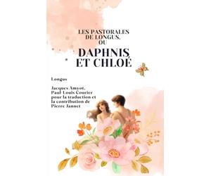 Les pastorales de Longus, ou Daphnis et Chloé (Illustré)