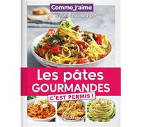 Les Pâtes Gourmandes c'est permis! OUI au plaisir, NON aux kilos! - Comme J'aime - Comme J'aime - relié - Guide