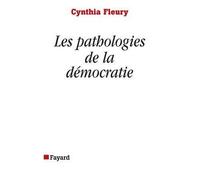 Les pathologies de la démocratie - Cynthia Fleury - Fayard - broché - Essai