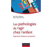 Les pathologies de l'agir chez l'enfant - Approche clinique et projective - Jean-Yves Chagnon - Dunod - broché - Manuel