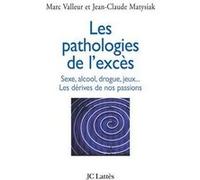 Les pathologies de l'excès Sexe, alcool, drogue....Les dérives de nos passions Jean-Claude Matysiak (Auteur), Marc Valleur (Auteur)