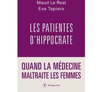 Les Patientes D'hippocrate - Quand La Médecine Maltraite Les Femmes