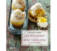Les pâtisseries de Rose Madeleine 50 recettes véganes - Véronique St-Pierre - L'homme Eds De - broché - Guide