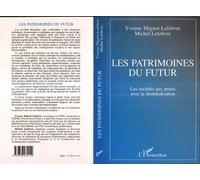 Les patrimoines du futur - Les sociétés aux prises avec la mondialisation - Michel Lefebvre - L'harmattan - Livre