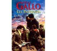 Les Patriotes - Tome 3 : Le Prix du sang Max Gallo (Auteur)