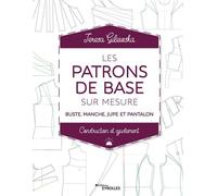 Les patrons de base sur mesure – Buste, manche, jupe & pantalon – Construction & ajustement