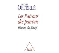 Les Patrons des patrons Histoire du Medef - Michel Offerlé - Odile Jacob - broché - Etude