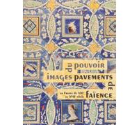 Les pavements de faïence en France du XIIe au XVIIIe siècle : images du pouvoir