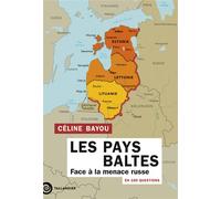 Les Pays Baltes en 100 questions Face à la menace russe - Céline Bayou - Tallandier - broché - Essai