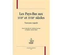 Les Pays-Bas aux XVIIe et XVIIIe siècles - nouveaux regards Catherine Secretan (Coordination éditoriale), Delphine Antoine-Mahut (Coordination éditoriale)
