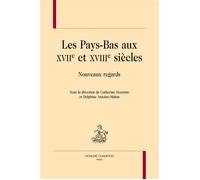 Les Pays-Bas aux XVIIe et XVIIIe siècles - nouveaux regards Nouveaux regards - Catherine Secretan - Honore Champion - broché - Etude