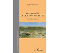 Les paysages de Giovanni Segantini Un artiste créateur - Sophie O'Connor - L'harmattan - broché - Monographie