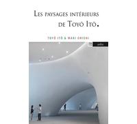 Les Paysages Intérieurs De Toyo Ito