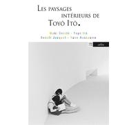 Les Paysages intérieurs de Toyo Ito - Yann Nussaume - Arlea - broché - Essai