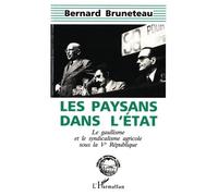 Les Paysans Dans L'etat - Le Gaullisme Et Le Syndicalisme Agricole Sous La Ve République