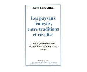 Les paysans français, entre traditions et révoltes: Le long effondrement des communautés paysannes 1815-1975
