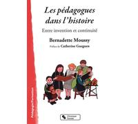 Les pédagogues dans l'histoire Entre invention et continuité - Bernadette Moussy - Chronique Sociale - broché - Essai