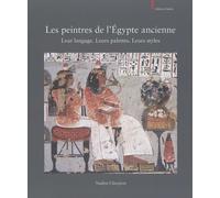 Les peintres de l'Egypte ancienne: Leur langage. Leurs palettes. Leurs styles