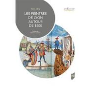 Les peintres de Lyon autour de 1500 Tania Lévy (Auteur)