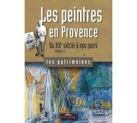Les peintres en Provence: Tome 2, Du XIXe siècle à nos jours