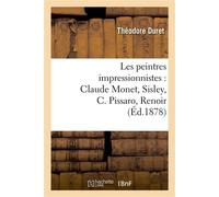 Théodore Duret – Peintres impressionnistes : Claude Monet, Sisley, C. Pissaro, Renoir, Berthe Morisot