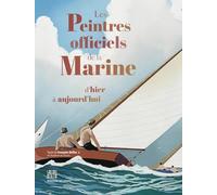 Les Peintres officiels de la Marine d hier à aujourd hui