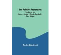 Les Peintres Provençaux; Loubon Et Son Temps - Aiguier - Ricard - Monticelli - Paul Guigou