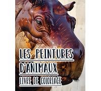 Les Peintures D'animaux Livre De Coloriage: Œuvres D'art Et Dessins Vintage D'animaux Sauvages, Domestiques Et De Compagnie De Différents Biomes. ... Pour Divertissement, Détente Et Relaxation