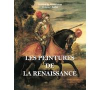 Les Peintures De La Renaissance: Fresques, retables et la gloire des maîtres de la Renaissance