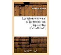 Les peintures morales, où les passions sont représentées (Éd.1640-1643) ed - Pierre Le Moyne - Hachette Bnf - broché - Livre