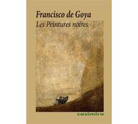 Les Peintures noires - Francisco de Goya - Casimiro - broché - Essai