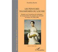 Les peintures transposées du Louvre La transposition des peintures de chevalet en France de 1750 à 1848 - Frankline Barrès - L'harmattan - broché - Essai