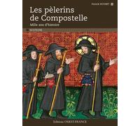 Les Pèlerins de Compostelle. Mille ans d'histoire