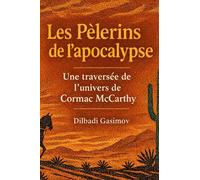 Les pèlerins de l’apocalypse: Une traversée de l’univers de Cormac McCarthy