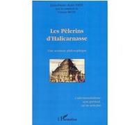 Les pèlerins d'Halicarnasse Une aventure philosophique - L'altermondialisme sera spirituel, ou ne sera pas - Jean-Pierre Alain Faye - L'harmattan - broché - Essai