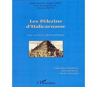 Les pèlerins d'Halicarnasse Une aventure philosophique - L'altermondialisme sera spirituel, ou ne sera pas - Jean-Pierre Alain Faye - L'harmattan - broché - Essai