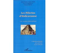 Les pèlerins d'Halicarnasse Une aventure philosophique - L'altermondialisme sera spirituel, ou ne sera pas - Jean-Pierre Alain Faye - L'harmattan - broché - Essai