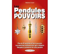 Les Pendules à pouvoirs - Plus de 50 pendules et leurs pouvoirs - Les exercices pratiques pour agir à distance
