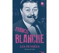 Les pensées de Francis Blanche Francis Blanche (Auteur), Cabu (Dessinateur), Jean-Marie Blanche (Auteur)