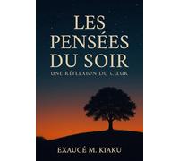 Les Pensées du Soir : Une Réflexion du Cœur: Méditations chrétiennes et témoignages pour retrouver paix, force et confiance en Dieu