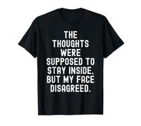 Les pensées étaient censées Rester à l'intérieur, sauf Mon Visage T-Shirt