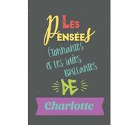 Les Pensées Étonnantes et les idées Brillantes de Charlotte: Cadeau prénom personnalisé pour Charlotte|idée cadeau fille, Un Carnet d'école