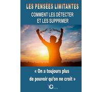 Les pensées limitantes : comment les détecter et les supprimer: On a toujours plus de pouvoir qu'on ne croit
