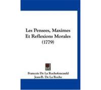 Les Pensees, Maximes Et Reflexions Morales (1779) Rochefoucauld, Francois De La, Roche, Jean-B De La (Auteur)