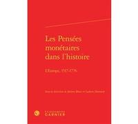 Les Pensées monétaires dans l'histoire André Tiran (Collection dirigée par), Jean-Sébastien Lenfant (Collection dirigée par), Ludovic Desmedt (Editeur du volume), Jérôme Blanc (Editeur du volume), Col