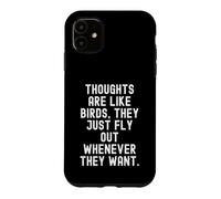 Les pensées sont comme Les Oiseaux qu'ils volent Quand Ils veulent Coque pour iPhone 11