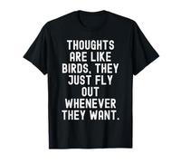 Les pensées sont comme Les Oiseaux qu'ils volent Quand Ils veulent T-Shirt