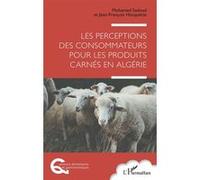 Les perceptions des consommateurs pour les produits carnés en Algérie Jean François Hocquette (Auteur), Mohamed Sadoud (Auteur)